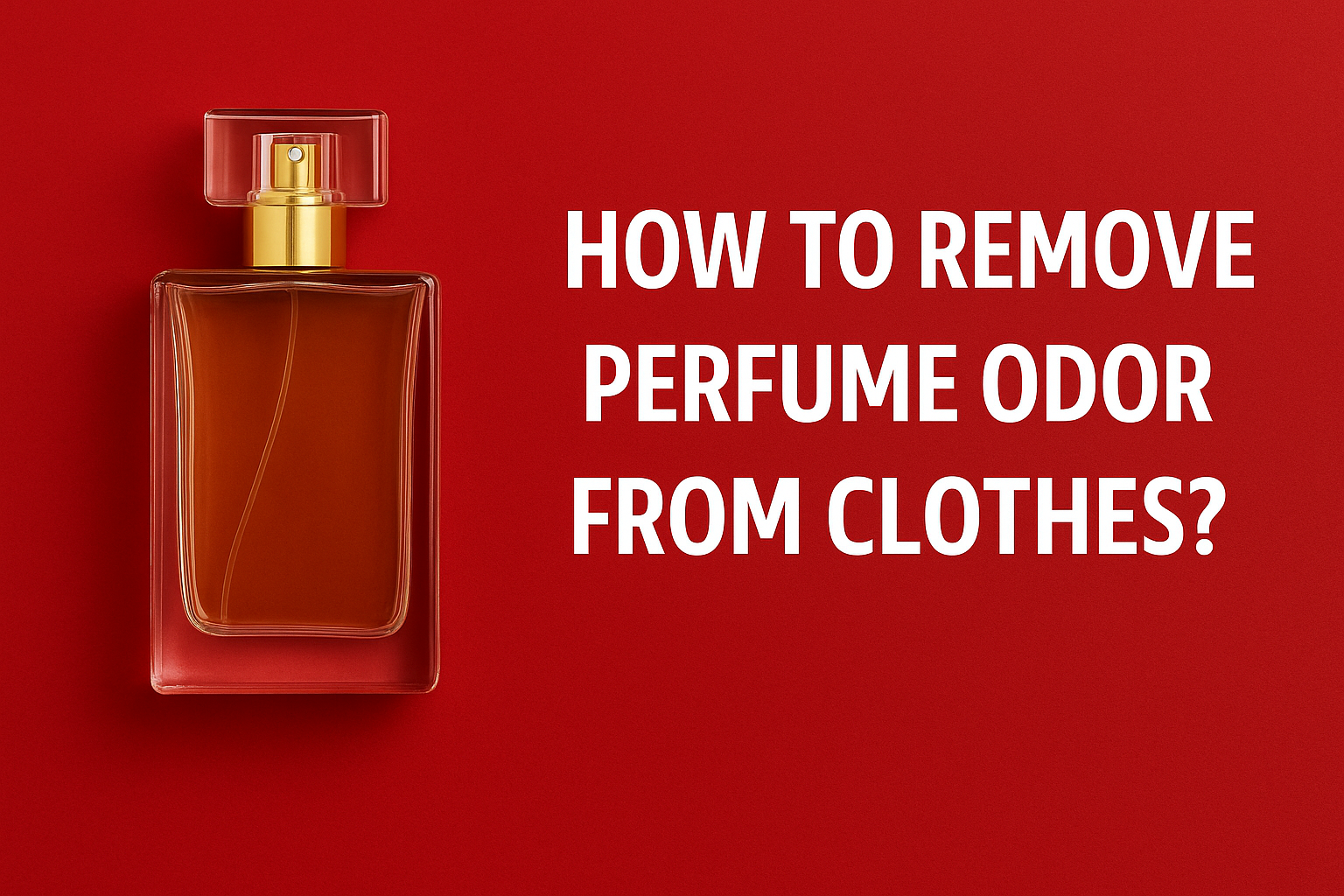 How to Remove Perfume Odor from Clothes?